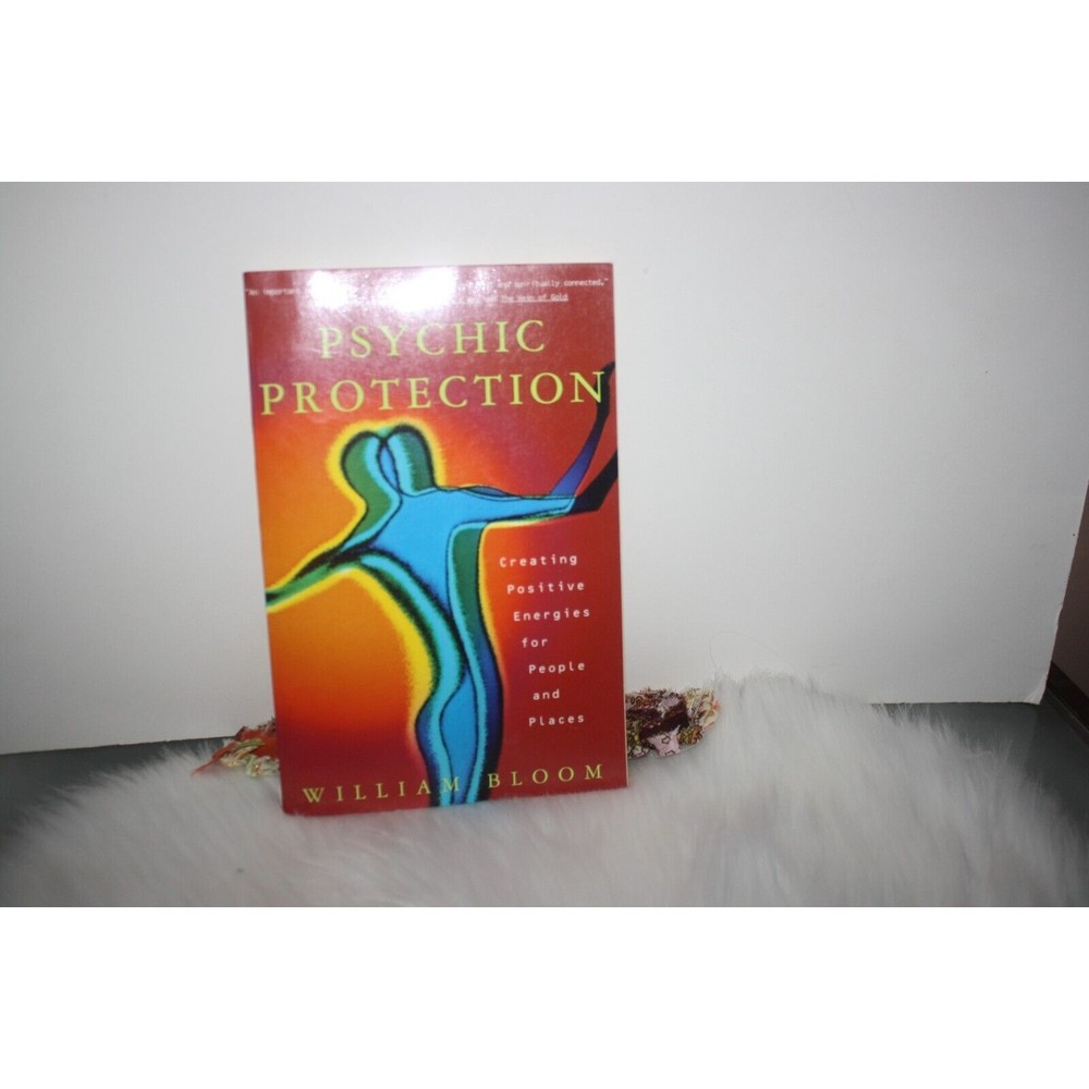 Psychic Protection: Creating Positive Energies For People And Places